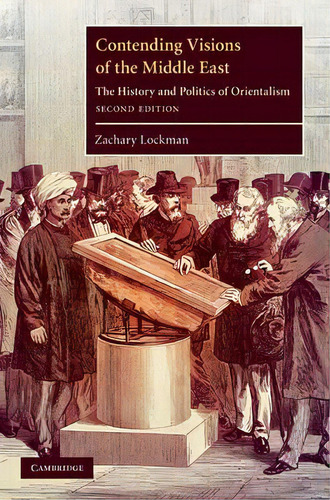 The Contemporary Middle East: Contending Visions Of The Middle East: The History And Politics Of ..., De Zachary Lockman. Editorial Cambridge University Press, Tapa Dura En Inglés