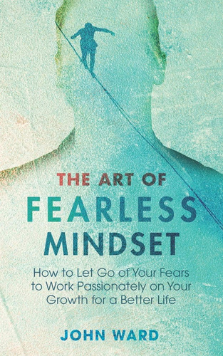 Libro: The Art Of Fearless Mindset: How To Let Go Of Your To