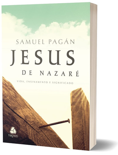 Jesus de Nazaré: Vida, ensinamento e significado, de Pagán, Samuel. Editorial Editora Hagnos Ltda, capa mole em português, 2015