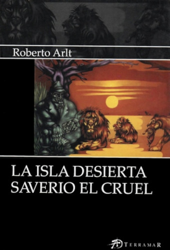 La Isla Desierta - Saverio El Cruel - Roberto Arlt, de Arlt, Roberto. Editorial Terramar, tapa blanda en español