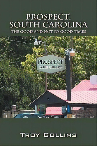 Prospect, South Carolina, De Troy Collins. Editorial Outskirts Press, Tapa Blanda En Inglés