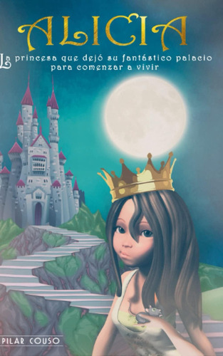 Libro Alicia La Princesa Que Dejó Su Fantástico Palacio Par