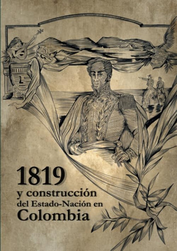 Libro: 1819 Y Construcción Del Estado-nación Colombia (spa