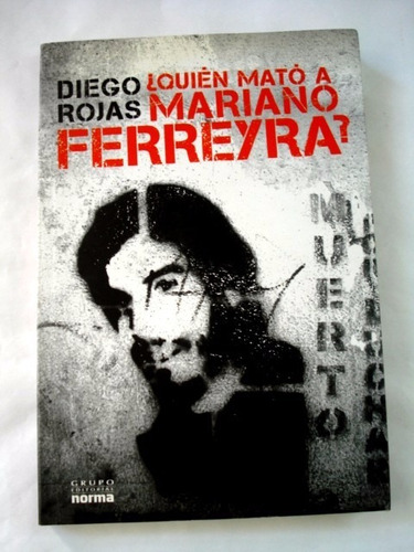 Diego Rojas, ¿quién Mató A Mariano Ferreyra? - Firmado - L30