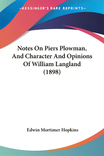 Notes On Piers Plowman, And Character And Opinions Of William Langland (1898), De Hopkins, Edwin Mortimer. Editorial Kessinger Pub Llc, Tapa Blanda En Inglés