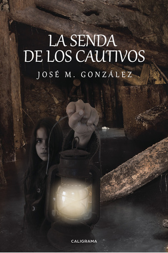 La Senda De Los Cautivos, De M. González , José.., Vol. 1.0. Editorial Caligrama, Tapa Blanda, Edición 1.0 En Español, 2018