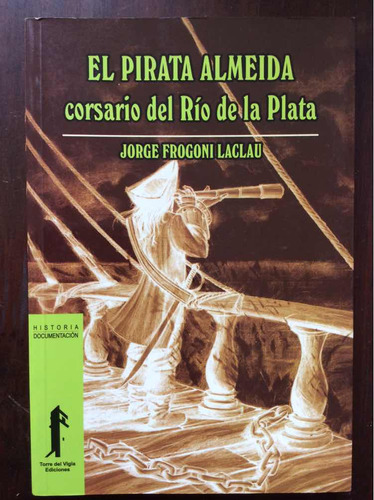 El Pirata Almeida Corsarios Rio De La Plata - Jorge Frogoni