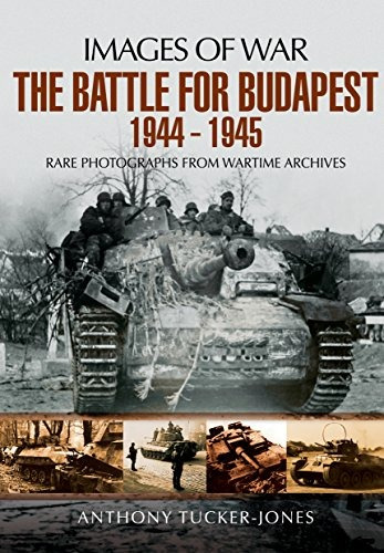 The Battle For Budapest 1944  1945 (images Of War)