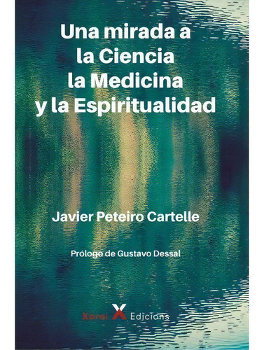 Una Mirada A La Ciencia, La Medicina Y La Espiritualidad, De Javier Pereiro Cartelle. Editorial Pensodromo 21, Tapa Blanda En Español