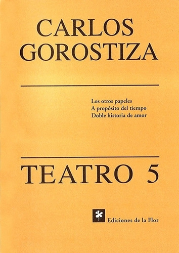 Teatro 5 - Carlos Gorostiza, de Gorostiza, Carlos. Editorial De la Flor, tapa blanda en español, 1998