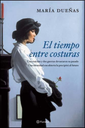El tiempo entre costuras, de María Dueñas. Editorial Planeta, tapa blanda en español, 2013
