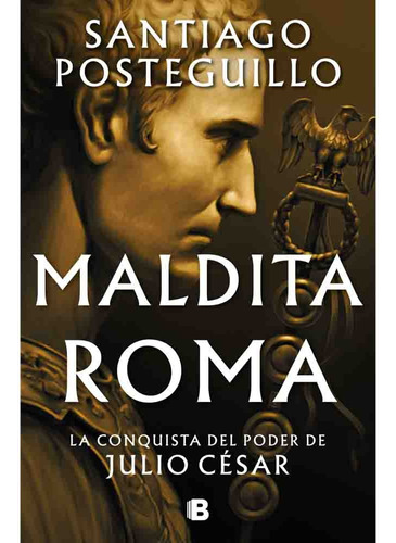 Julio César 2: Maldita Roma, De Santiago Posteguillo., Vol. 2. Editorial Ediciones B, Tapa Blanda, Edición 1 En Español, 2023