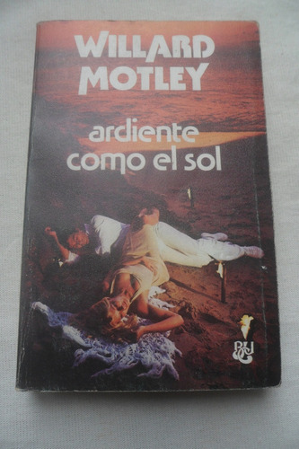 Ardiente Como El Sol. Willard Motley. Buc Editorial. 