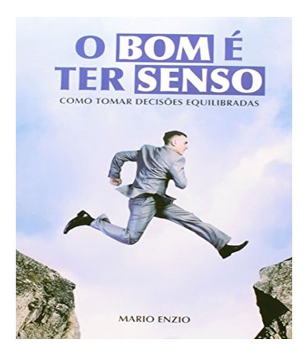 BOM E TER SENSO, O   COMO TOMAR DECISOES EQUILIBRADAS, de Enzio, Mario. Editora ESPACO VIDA & CONSCIENCIA, capa mole, edição 1 em português