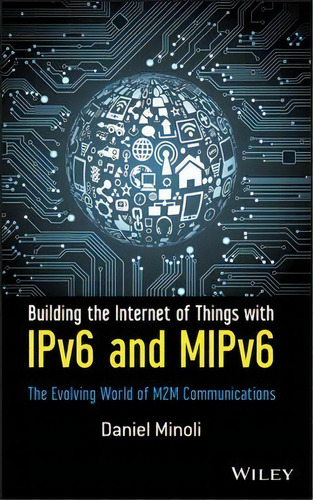 Building The Internet Of Things With Ipv6 And Mipv6, De Daniel Minoli. Editorial John Wiley Sons Inc, Tapa Dura En Inglés