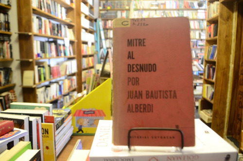 Mitre Al Desnudo Por Juan Bautista Alberdi.