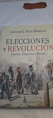 Elecciones Y Revolución Oroño Urquiza Mitre - Isidoro Moreno