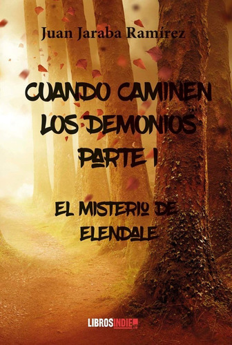 Cuando Caminen Los Demonios Parte I: El Misterio De Elendale, De Jaraba Ramírez, Juan. Editorial Libros Indie, Tapa Blanda En Español