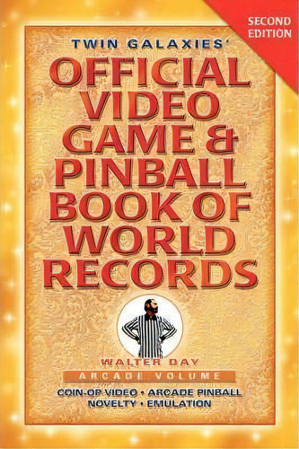 Twin Galaxies' Official Video Game & Pinball Book Of World Records; Arcade Volume, Second Edition, De Walter Day. Editorial 1st World Publishing, Tapa Blanda En Inglés