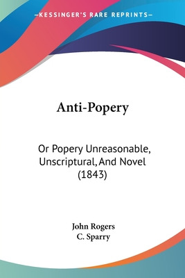 Libro Anti-popery: Or Popery Unreasonable, Unscriptural, ...