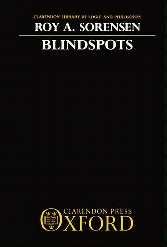 Blindspots, De Roy A. Sorensen. Editorial Oxford University Press, Tapa Dura En Inglés