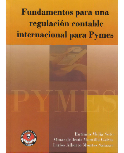 Fundamentos Para Una Regulación Contable Internacional Par, De Eutimio Mejía Sotto. Serie 9588308388, Vol. 1. Editorial U. Libre De Cali, Tapa Blanda, Edición 2007 En Español, 2007