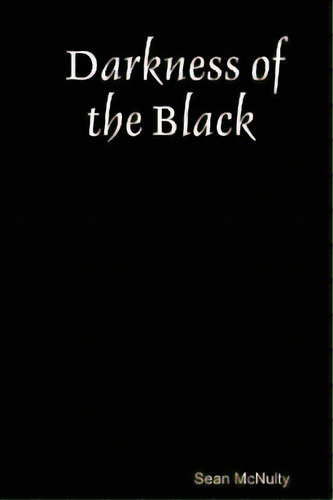 Darkness Of The Black, De Mcnulty, Sean. Editorial Sean Mcnulty, Tapa Blanda En Inglés