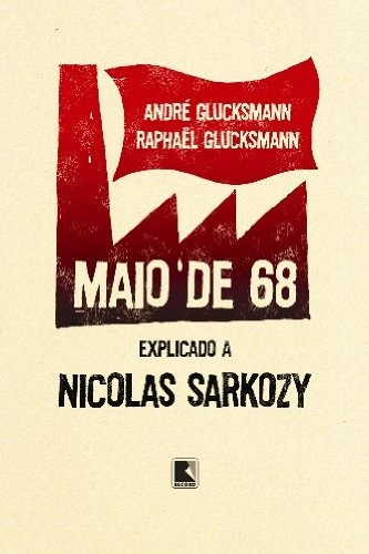 Maio de 68: Explicado a Nicolas Sarkozy: Explicado a Nicolas Sarkozy, de Glucksmann, Andre. Editora Record Ltda., capa mole em português, 2008