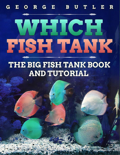 Which Fish Tank: The Big Fish Tank Book And Tutorial, De Butler, George P.. Editorial Createspace, Tapa Blanda En Inglés