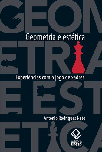 Geometria e estética: Experiências com o jogo de xadrez, de Rodrigues Neto, Antonio. Fundação Editora da Unesp, capa mole em português, 2008