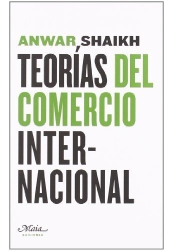 Teorãâas Del Comercio Internacional, De Shaikh, Anwar. Editorial Maia Ediciones, Tapa Blanda En Español