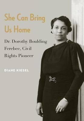 Libro She Can Bring Us Home : Dr. Dorothy Boulding Ferebe...
