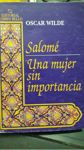 Salomé / Una Mujer Sin Importancia (oscar Wilde) Teatro 