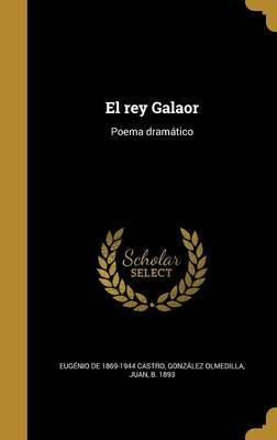 Libro El Rey Galaor : Poema Dram Tico - Eugenio De 1869-1...