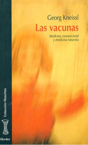 Vacunas. Medicina Convencional Y Medicina Naturista. Las, De Georg Kneissl. Editorial Herder, Tapa Blanda, Edición 1 En Español, 2002