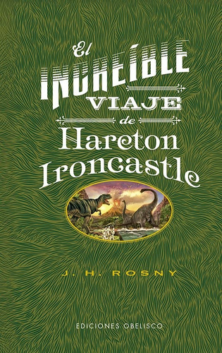INCREÍBLE VIAJE DE HARETON IRONCASTLE, EL, de J. H. ROSNY. Editorial Ediciones Obelisco S.L. en español