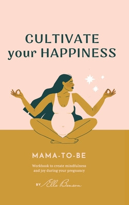 Libro Cultivate Your Happiness Mama-to-be: Journal To Cre...