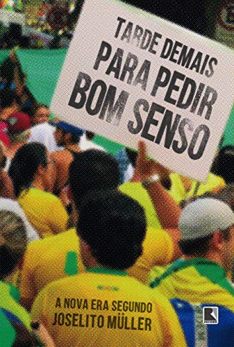 Libro Tarde Demais Para Pedir Bom Senso A Nova Era Segundo J