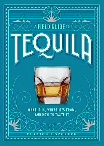 A Field Guide To Tequila