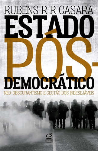 Estado pós-democrático: Neo-obscurantismo e gestão dos indesejáveis: Neo-Obscurantismo e gestão dos indesejáveis, de Casara, Rubens. Editora José Olympio Ltda., capa mole em português, 2017