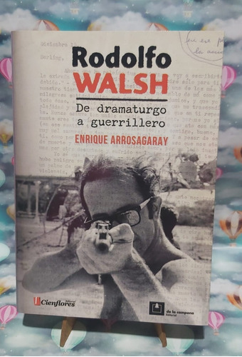 Rodolfo Walsh De Dramaturgo A Guerrillero