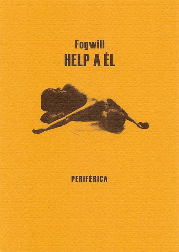Help A El, Rodolfo Fogwill, Ed. Periférica