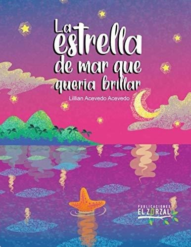 La Estrella De Mar Que Queria Brillar -..., de Acevedo-Acevedo, Lillian. Editorial Independently Published en español