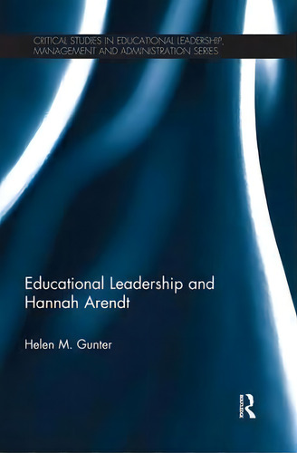 Educational Leadership And Hannah Arendt, De Helen M. Gunter. Editorial Taylor Francis Ltd, Tapa Blanda En Inglés