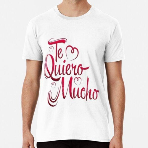 Remera Te Quiero Mucho Algodon Premium