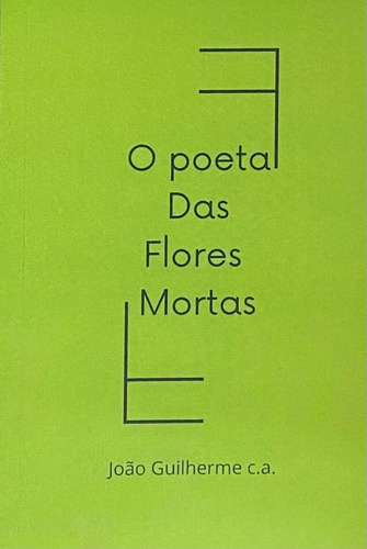 O Poeta Das Flores Mortas, De Joao Guilherme C A.