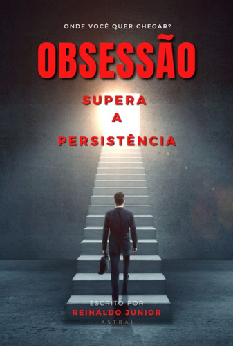 Obsessão Supera A Persistência, De Reinaldo Junior. Série Não Aplicável, Vol. 1. Editora Clube De Autores, Capa Mole, Edição 1 Em Português, 2023