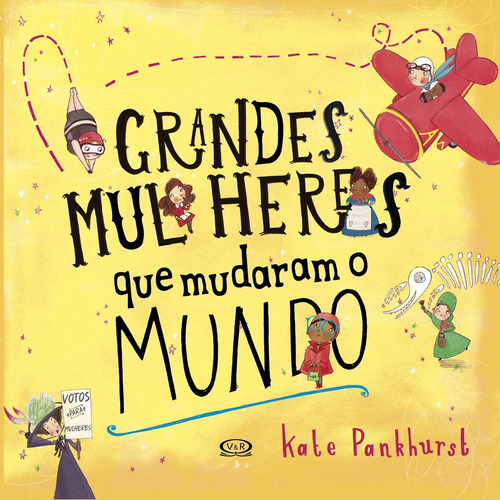 Grandes mulheres que mudaram o mundo, de Kate Pankhurst. VR Editora em português