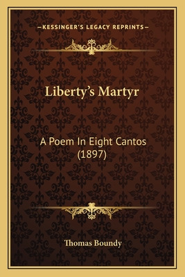 Libro Liberty's Martyr: A Poem In Eight Cantos (1897) - B...