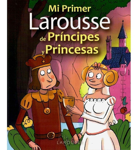 Mi  Primer  Larousse  De   Príncipes Y Princesas    